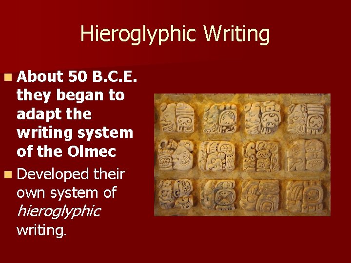 Hieroglyphic Writing n About 50 B. C. E. they began to adapt the writing