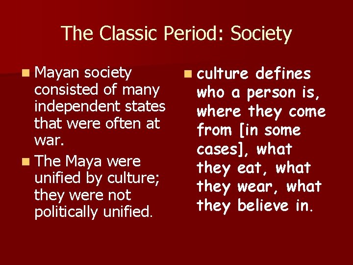 The Classic Period: Society n Mayan society consisted of many independent states that were