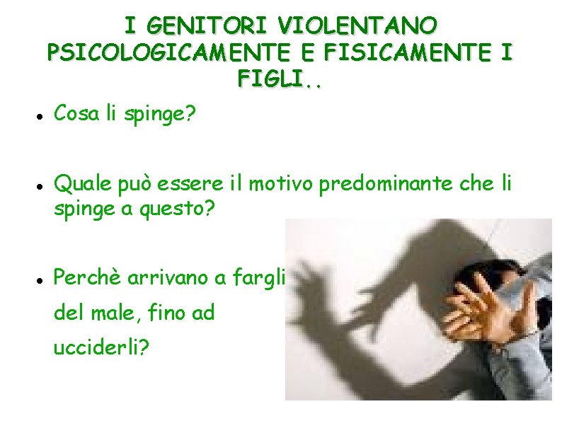 I GENITORI VIOLENTANO PSICOLOGICAMENTE E FISICAMENTE I FIGLI. . Cosa li spinge? Quale può