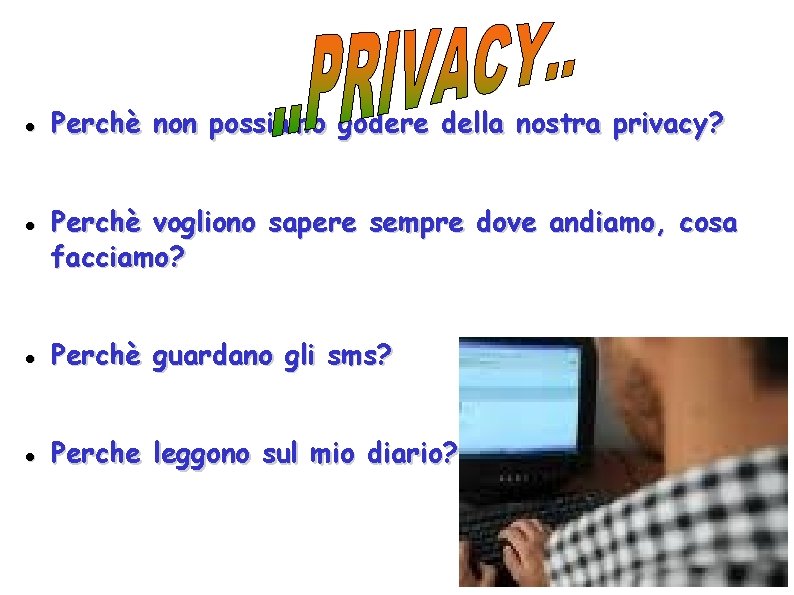  Perchè non possiamo godere della nostra privacy? Perchè vogliono sapere sempre dove andiamo,