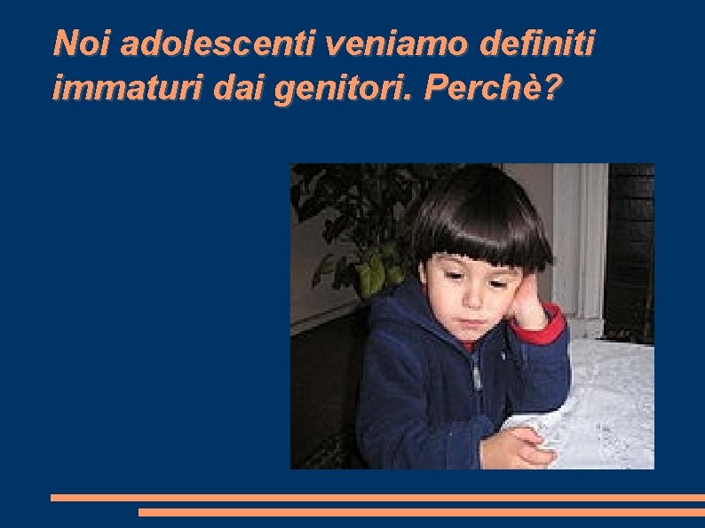 Noi adolescenti veniamo definiti immaturi dai genitori. Perchè? 