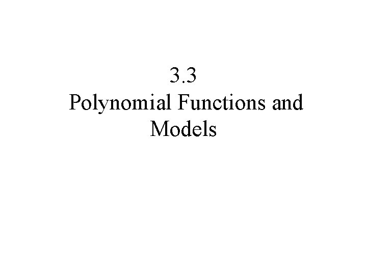 3. 3 Polynomial Functions and Models 