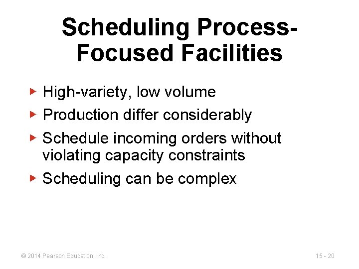 Scheduling Process. Focused Facilities ▶ High-variety, low volume ▶ Production differ considerably ▶ Schedule