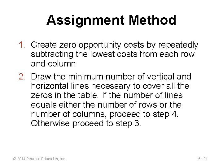 Assignment Method 1. Create zero opportunity costs by repeatedly subtracting the lowest costs from