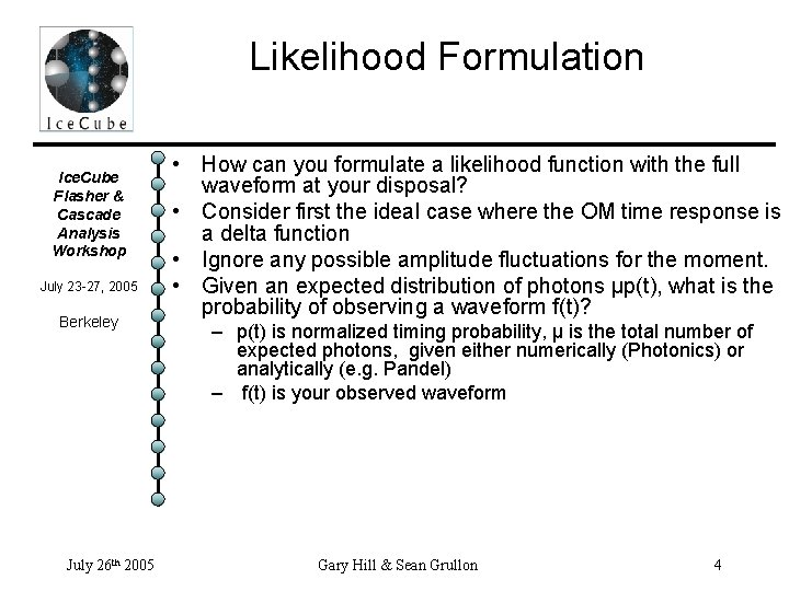 Likelihood Formulation Ice. Cube Flasher & Cascade Analysis Workshop July 23 -27, 2005 Berkeley