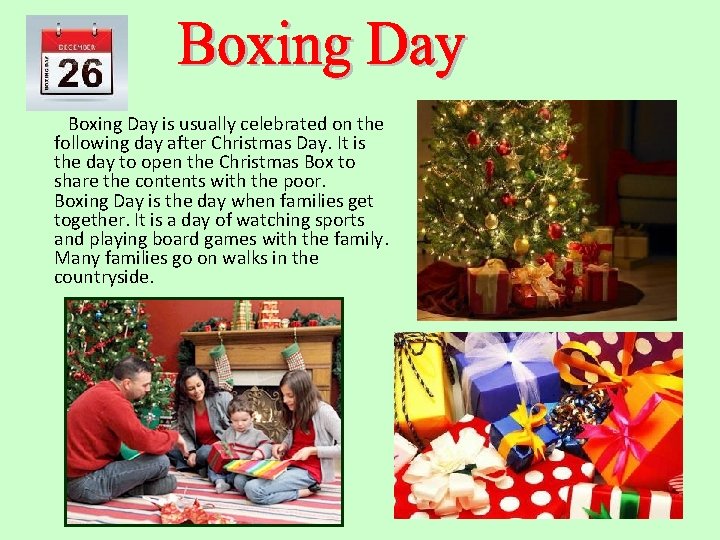 Boxing Day is usually celebrated on the following day after Christmas Day. It is