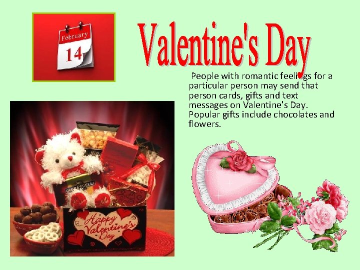 People with romantic feelings for a particular person may send that person cards, gifts