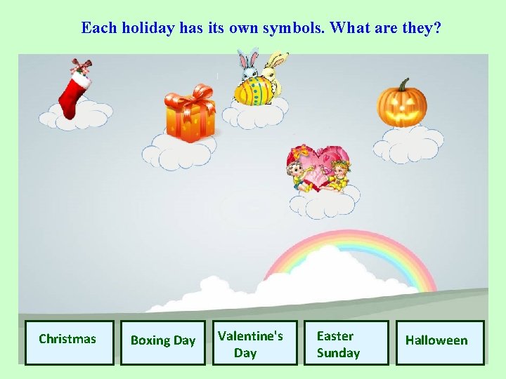 Each holiday has its own symbols. What are they? Christmas Boxing Day Valentine's Day