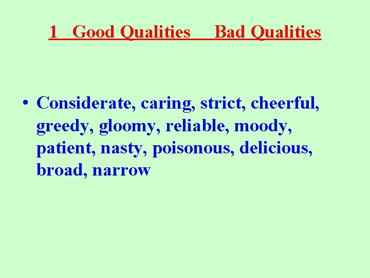 1 Good Qualities Bad Qualities • Considerate, caring, strict, cheerful, greedy, gloomy, reliable, moody,