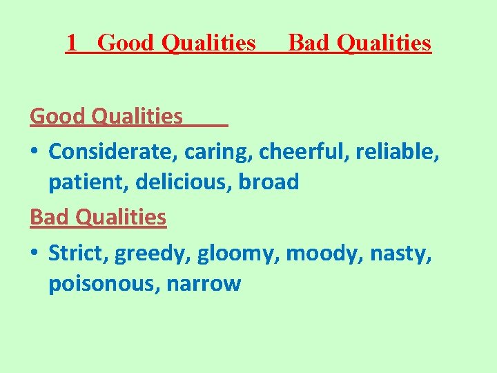 1 Good Qualities Bad Qualities Good Qualities • Considerate, caring, cheerful, reliable, patient, delicious,