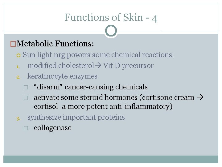 Functions of Skin - 4 �Metabolic Functions: 1. 2. 3. Sun light nrg powers