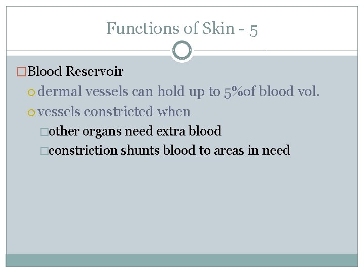 Functions of Skin - 5 �Blood Reservoir dermal vessels can hold up to 5%of