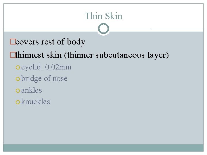 Thin Skin �covers rest of body �thinnest skin (thinner subcutaneous layer) eyelid: 0. 02