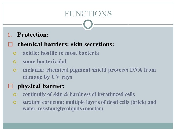 FUNCTIONS 1. Protection: � chemical barriers: skin secretions: acidic: hostile to most bacteria some