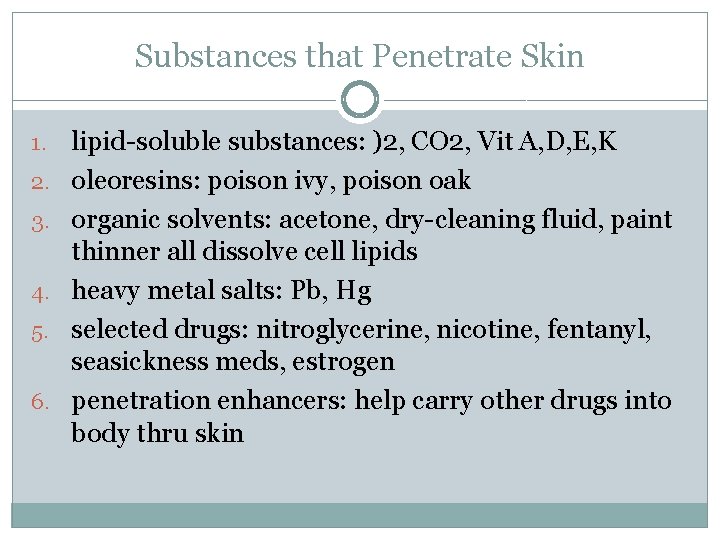 Substances that Penetrate Skin 1. 2. 3. 4. 5. 6. lipid-soluble substances: )2, CO