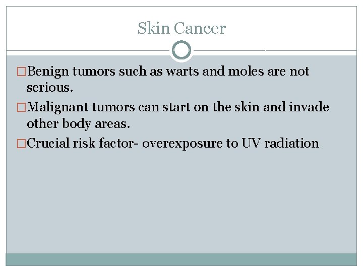 Skin Cancer �Benign tumors such as warts and moles are not serious. �Malignant tumors