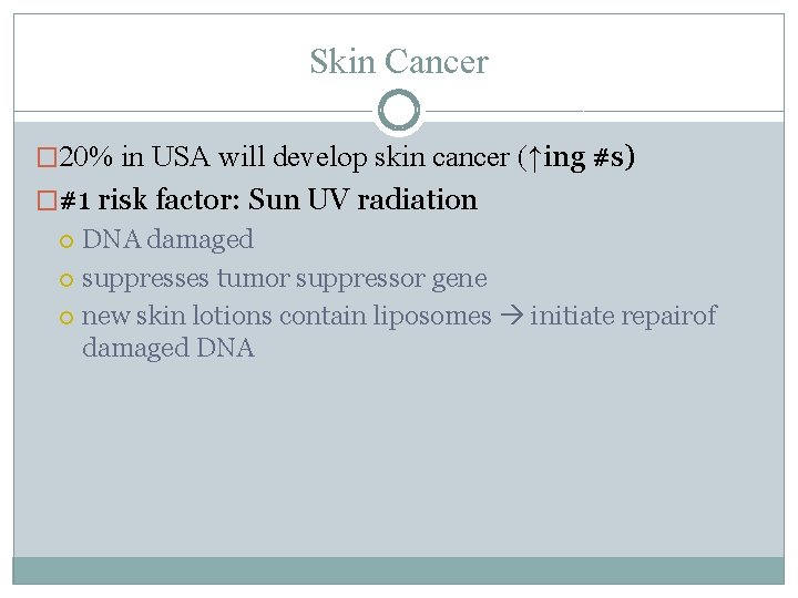 Skin Cancer � 20% in USA will develop skin cancer (↑ing #s) �#1 risk