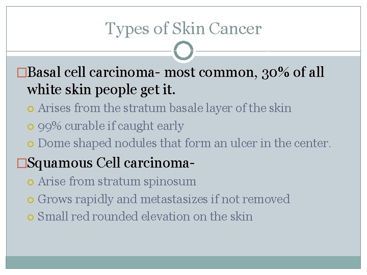 Types of Skin Cancer �Basal cell carcinoma- most common, 30% of all white skin