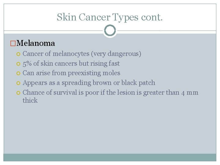 Skin Cancer Types cont. �Melanoma Cancer of melanocytes (very dangerous) 5% of skin cancers