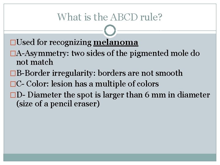 What is the ABCD rule? �Used for recognizing melanoma �A-Asymmetry: two sides of the