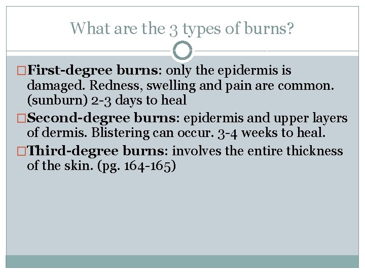 What are the 3 types of burns? �First-degree burns: only the epidermis is damaged.