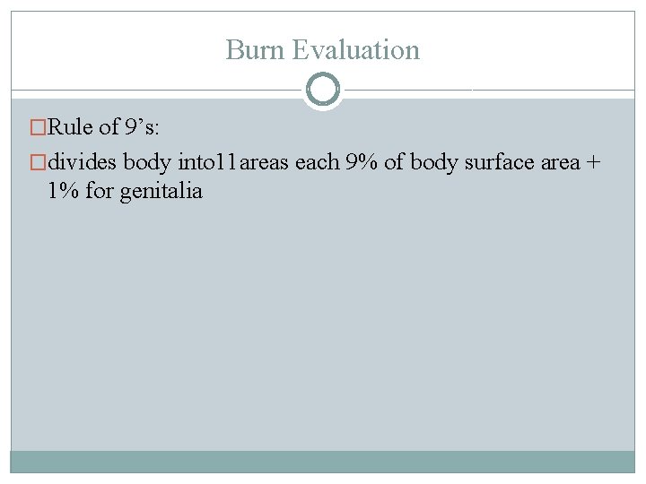 Burn Evaluation �Rule of 9’s: �divides body into 11 areas each 9% of body