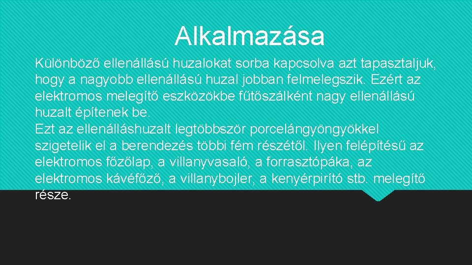 Alkalmazása Különböző ellenállású huzalokat sorba kapcsolva azt tapasztaljuk, hogy a nagyobb ellenállású huzal jobban