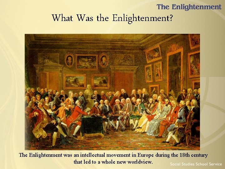 What Was the Enlightenment? The Enlightenment was an intellectual movement in Europe during the