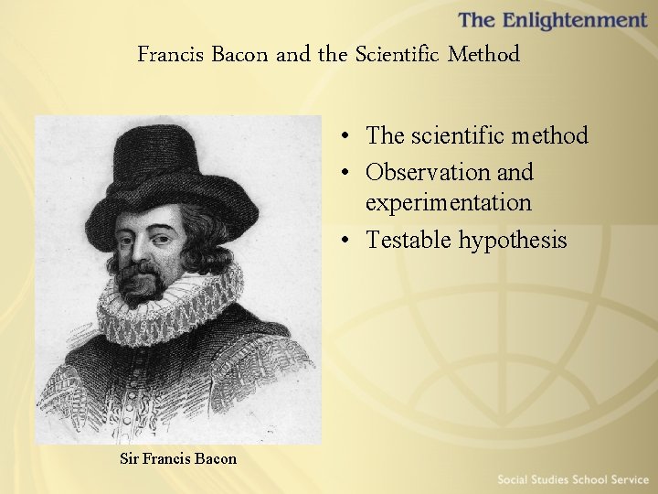 Francis Bacon and the Scientific Method • The scientific method • Observation and experimentation