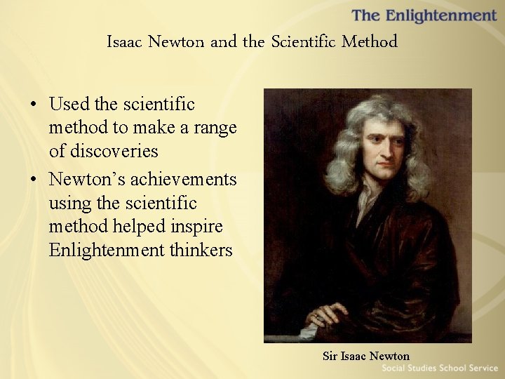 Isaac Newton and the Scientific Method • Used the scientific method to make a