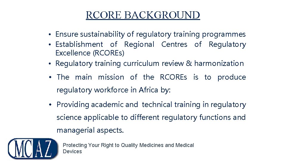 RCORE BACKGROUND • Ensure sustainability of regulatory training programmes • Establishment of Regional Centres