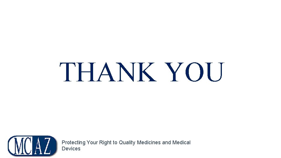 THANK YOU Protecting Your Right to Quality Medicines and Medical Devices 