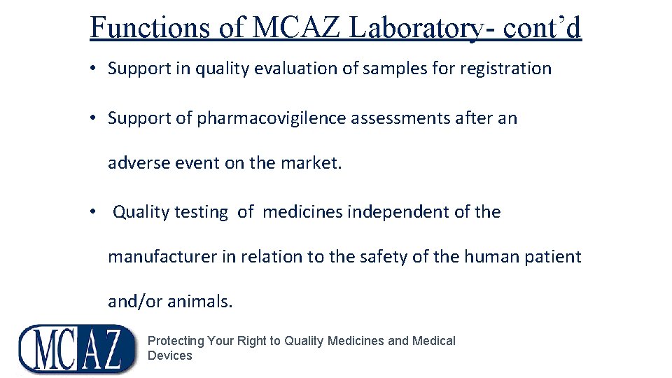 Functions of MCAZ Laboratory- cont’d • Support in quality evaluation of samples for registration