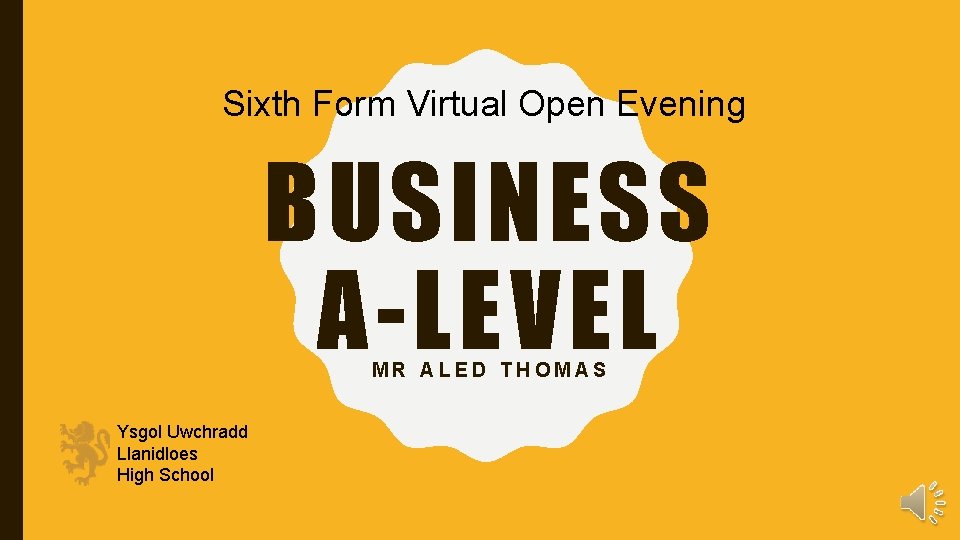 Sixth Form Virtual Open Evening BUSINESS A-LEVEL MR ALED THOMAS Ysgol Uwchradd Llanidloes High