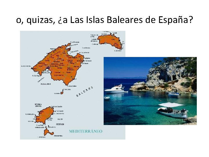 o, quizas, ¿a Las Islas Baleares de España? 