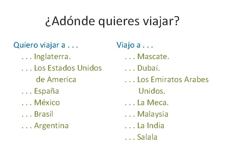 ¿Adónde quieres viajar? Quiero viajar a. . . Inglaterra. . Los Estados Unidos de