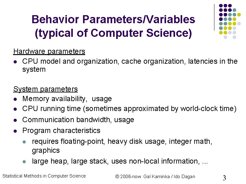Behavior Parameters/Variables (typical of Computer Science) Hardware parameters CPU model and organization, cache organization, Behavior Parameters/Variables (typical of Computer Science) Hardware parameters CPU model and organization, cache organization,