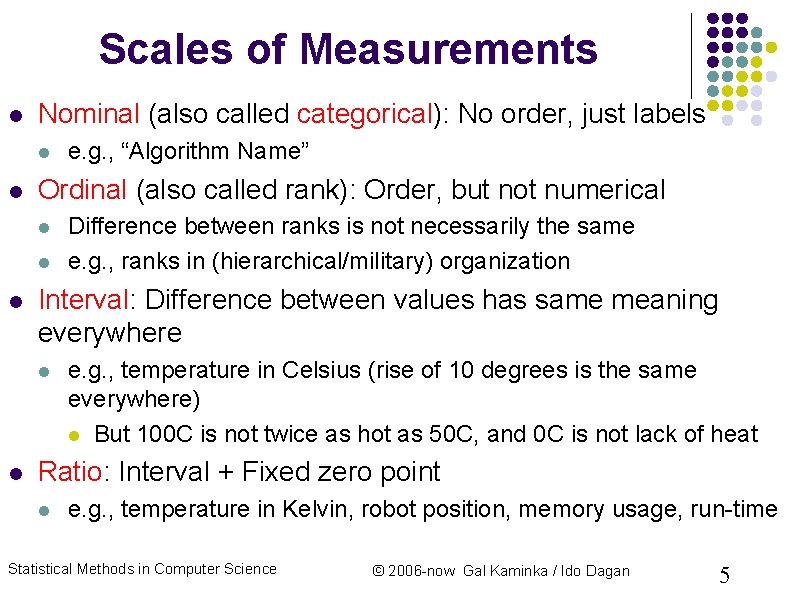Scales of Measurements Nominal (also called categorical): No order, just labels Ordinal (also called Scales of Measurements Nominal (also called categorical): No order, just labels Ordinal (also called