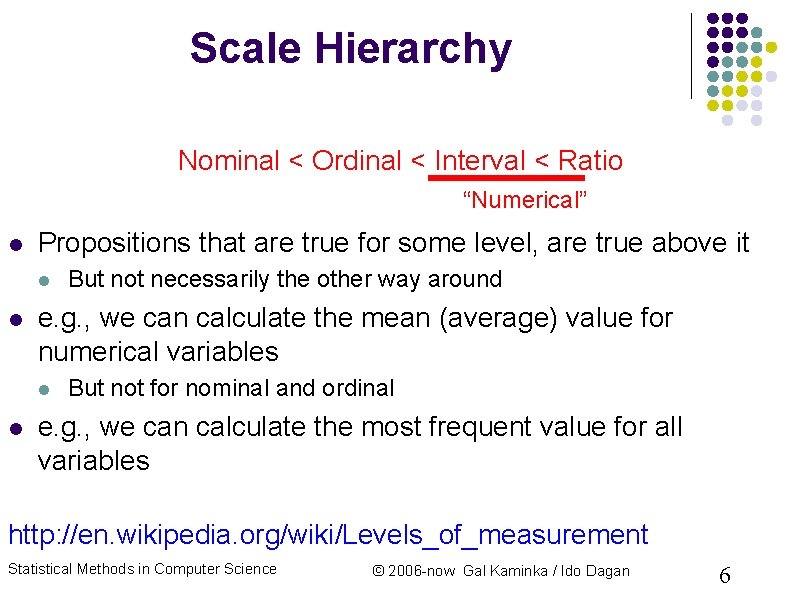 Scale Hierarchy Nominal < Ordinal < Interval < Ratio “Numerical” Propositions that are true Scale Hierarchy Nominal < Ordinal < Interval < Ratio “Numerical” Propositions that are true