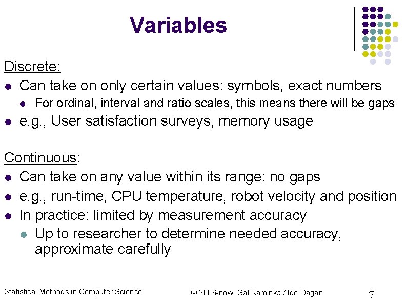 Variables Discrete: Can take on only certain values: symbols, exact numbers For ordinal, interval Variables Discrete: Can take on only certain values: symbols, exact numbers For ordinal, interval