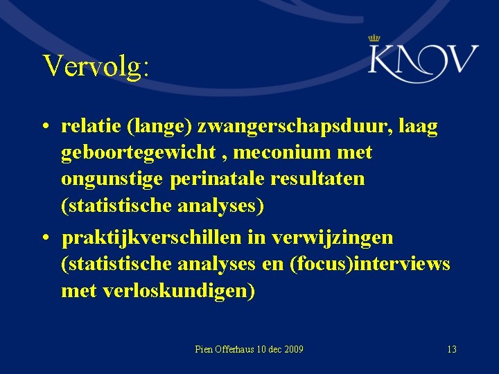 Vervolg: • relatie (lange) zwangerschapsduur, laag geboortegewicht , meconium met ongunstige perinatale resultaten (statistische