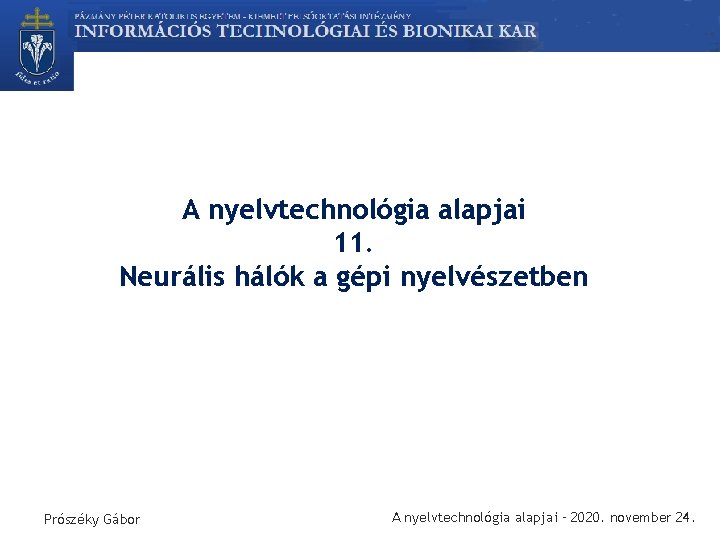 A nyelvtechnológia alapjai 11. Neurális hálók a gépi nyelvészetben Prószéky Gábor A nyelvtechnológia alapjai