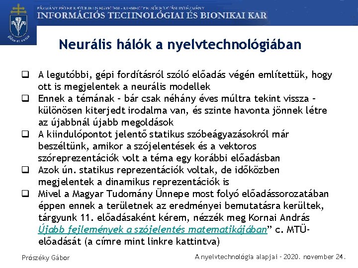 Neurális hálók a nyelvtechnológiában q A legutóbbi, gépi fordításról szóló előadás végén említettük, hogy