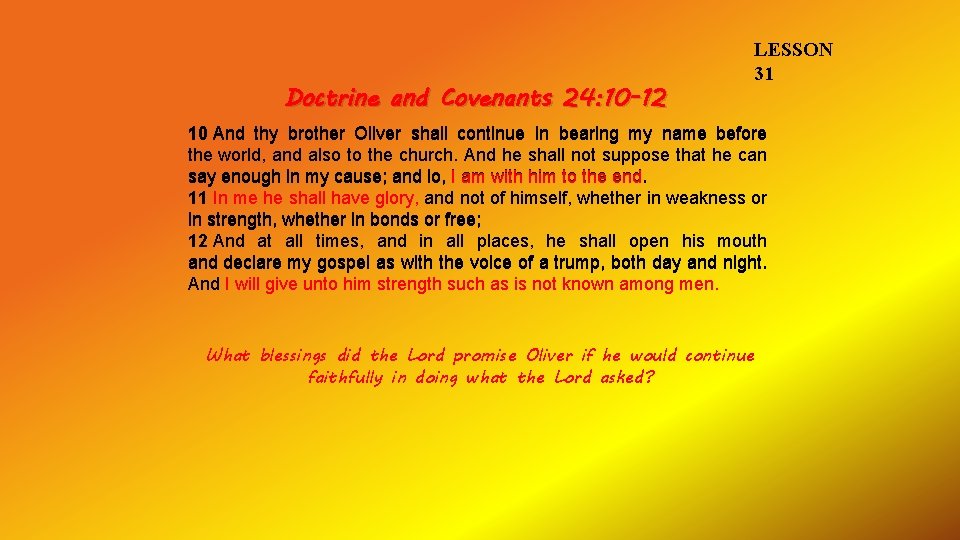 Doctrine and Covenants 24: 10 -12 LESSON 31 10 And thy brother Oliver shall