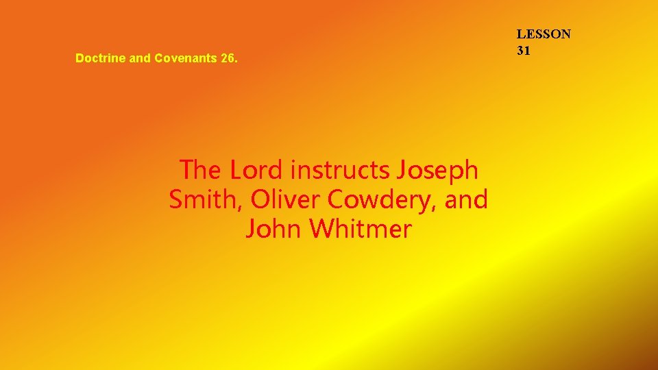 Doctrine and Covenants 26. The Lord instructs Joseph Smith, Oliver Cowdery, and John Whitmer