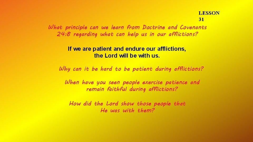 LESSON 31 What principle can we learn from Doctrine and Covenants 24: 8 regarding