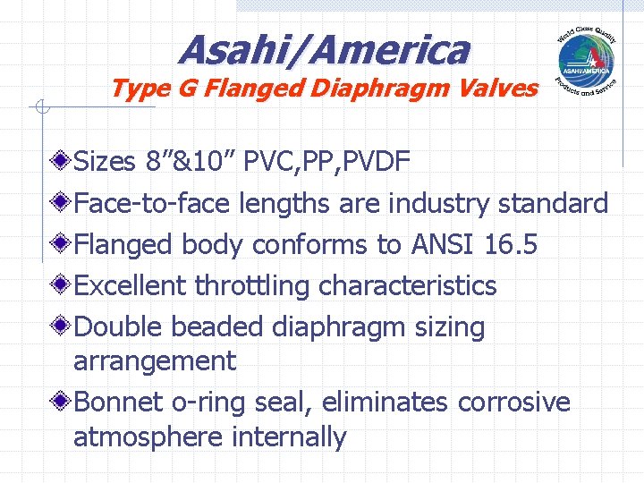 Asahi/America Type G Flanged Diaphragm Valves Sizes 8”&10” PVC, PP, PVDF Face-to-face lengths are