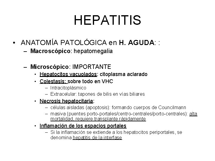 HEPATITIS • ANATOMÍA PATOLÓGICA en H. AGUDA: : – Macroscópico: hepatomegalia – Microscópico: IMPORTANTE