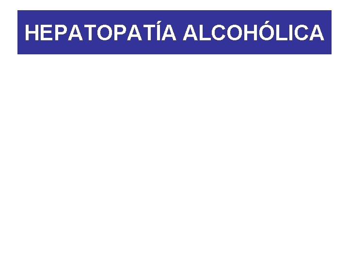 HEPATOPATÍA ALCOHÓLICA 