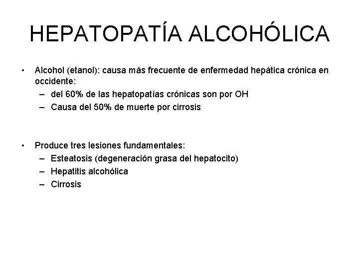 HEPATOPATÍA ALCOHÓLICA • Alcohol (etanol): causa más frecuente de enfermedad hepática crónica en occidente: